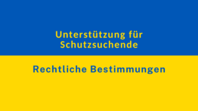 Rechtliche Bestimmungen für Geflüchtete aus der Ukraine