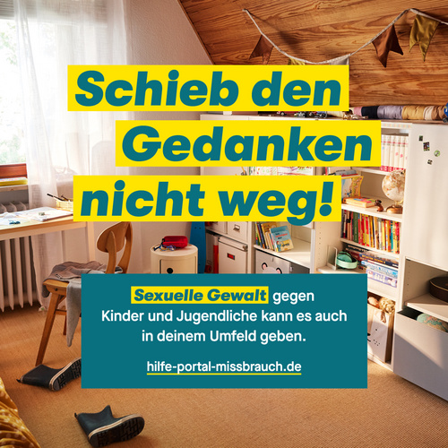 Kampagne „Schieb den Gedanken nicht weg!“ gegen sexuelle Gewalt an Kindern und Jugendlichen Kampagne „Schieb den Gedanken nicht weg!“ gegen sexuelle Gewalt an Kindern und Jugendlichen